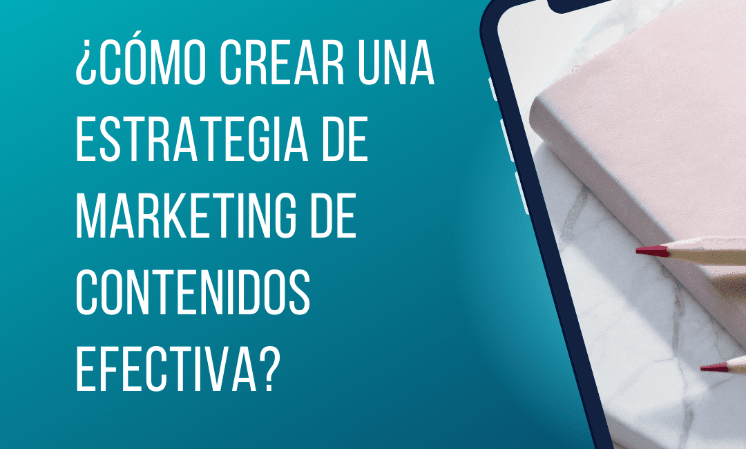 ¿Cómo crear una estrategia de marketing de contenidos efectiva?